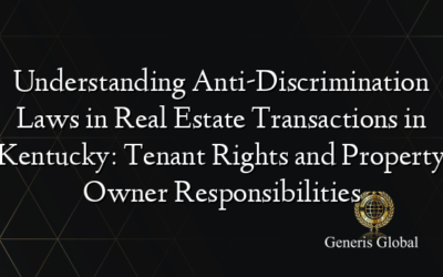 Understanding Anti-Discrimination Laws in Real Estate Transactions in Kentucky: Tenant Rights and Property Owner Responsibilities