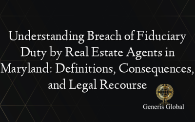 Understanding Breach of Fiduciary Duty by Real Estate Agents in Maryland: Definitions, Consequences, and Legal Recourse