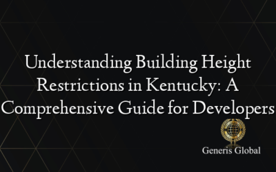 Understanding Building Height Restrictions in Kentucky: A Comprehensive Guide for Developers