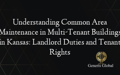 Understanding Common Area Maintenance in Multi-Tenant Buildings in Kansas: Landlord Duties and Tenant Rights