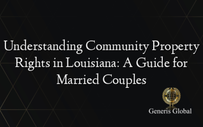 Understanding Community Property Rights in Louisiana: A Guide for Married Couples