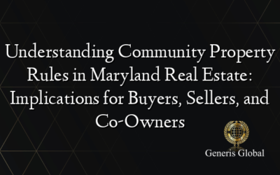 Understanding Community Property Rules in Maryland Real Estate: Implications for Buyers, Sellers, and Co-Owners