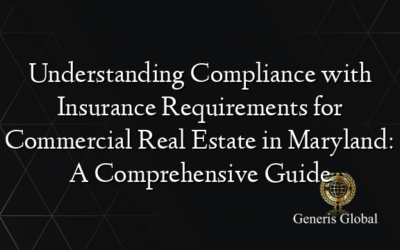 Understanding Compliance with Insurance Requirements for Commercial Real Estate in Maryland: A Comprehensive Guide