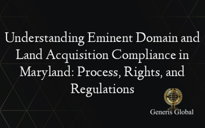 Understanding Eminent Domain and Land Acquisition Compliance in Maryland: Process, Rights, and Regulations