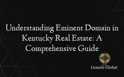 Understanding Eminent Domain in Kentucky Real Estate: A Comprehensive Guide