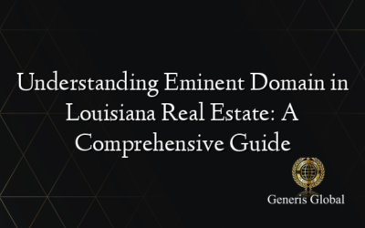 Understanding Eminent Domain in Louisiana Real Estate: A Comprehensive Guide