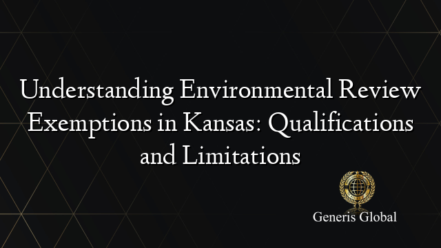 Understanding Environmental Review Exemptions in Kansas: Qualifications and Limitations