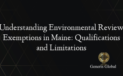 Understanding Environmental Review Exemptions in Maine: Qualifications and Limitations