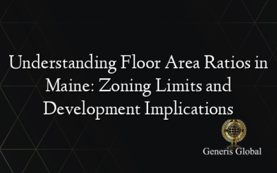 Understanding Floor Area Ratios in Maine: Zoning Limits and Development Implications