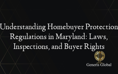 Understanding Homebuyer Protection Regulations in Maryland: Laws, Inspections, and Buyer Rights