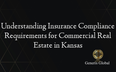 Understanding Insurance Compliance Requirements for Commercial Real Estate in Kansas