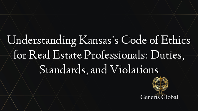 Understanding Kansas’s Code of Ethics for Real Estate Professionals: Duties, Standards, and Violations