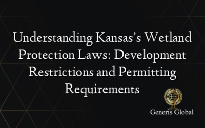 Understanding Kansas’s Wetland Protection Laws: Development Restrictions and Permitting Requirements