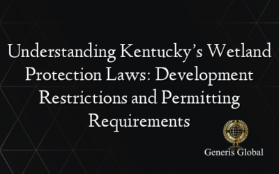 Understanding Kentucky’s Wetland Protection Laws: Development Restrictions and Permitting Requirements