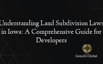 Understanding Land Subdivision Laws in Iowa: A Comprehensive Guide for Developers
