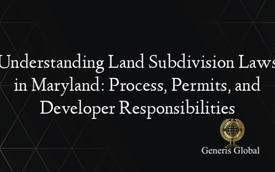 Understanding Land Subdivision Laws in Maryland: Process, Permits, and Developer Responsibilities