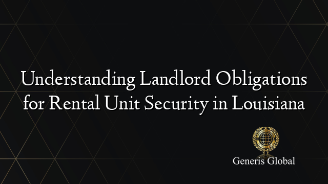Understanding Landlord Obligations for Rental Unit Security in Louisiana