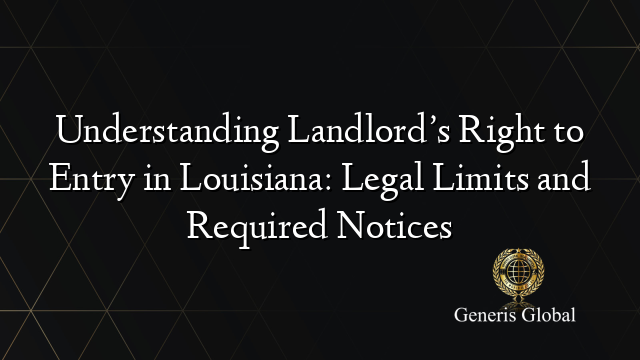 Understanding Landlord’s Right to Entry in Louisiana: Legal Limits and Required Notices