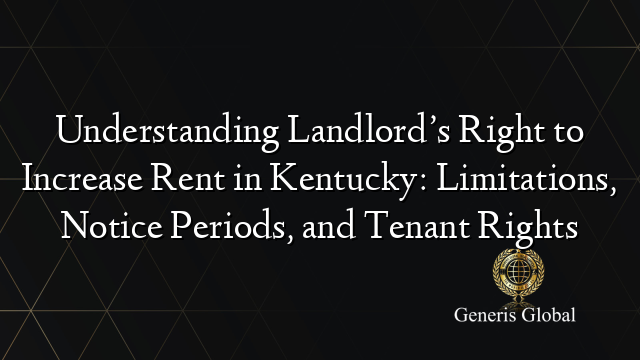 Understanding Landlord’s Right to Increase Rent in Kentucky: Limitations, Notice Periods, and Tenant Rights