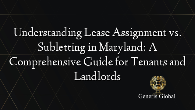 Understanding Lease Assignment vs. Subletting in Maryland: A Comprehensive Guide for Tenants and Landlords