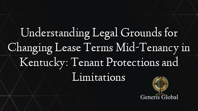Understanding Legal Grounds for Changing Lease Terms Mid-Tenancy in Kentucky: Tenant Protections and Limitations