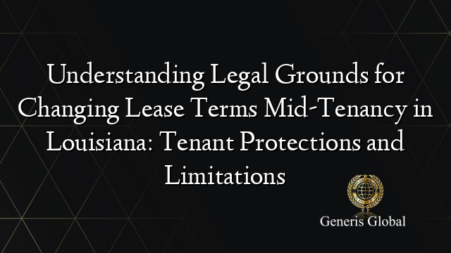 Understanding Legal Grounds for Changing Lease Terms Mid-Tenancy in Louisiana: Tenant Protections and Limitations
