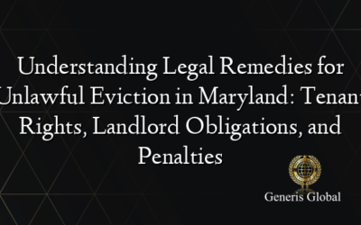 Understanding Legal Remedies for Unlawful Eviction in Maryland: Tenant Rights, Landlord Obligations, and Penalties