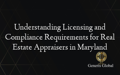 Understanding Licensing and Compliance Requirements for Real Estate Appraisers in Maryland