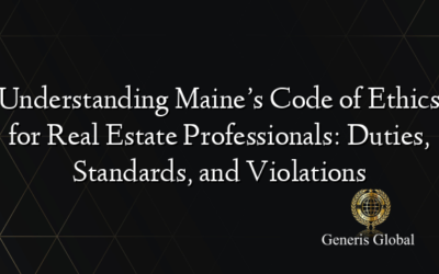 Understanding Maine’s Code of Ethics for Real Estate Professionals: Duties, Standards, and Violations