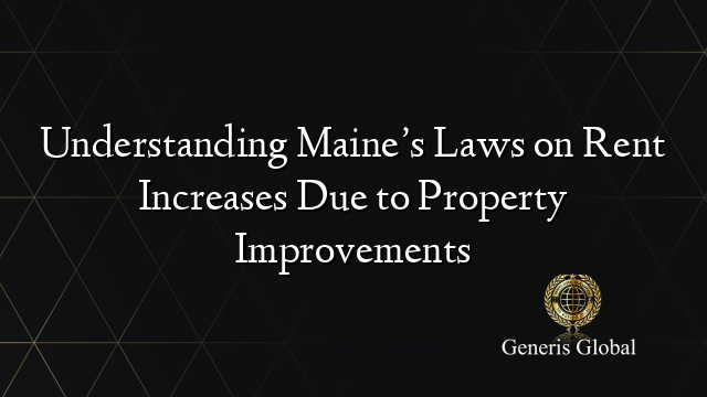 Understanding Maine’s Laws on Rent Increases Due to Property Improvements