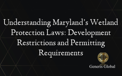 Understanding Maryland’s Wetland Protection Laws: Development Restrictions and Permitting Requirements