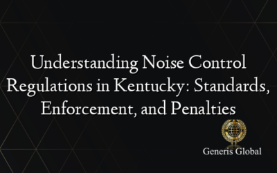 Understanding Noise Control Regulations in Kentucky: Standards, Enforcement, and Penalties