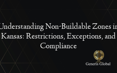Understanding Non-Buildable Zones in Kansas: Restrictions, Exceptions, and Compliance