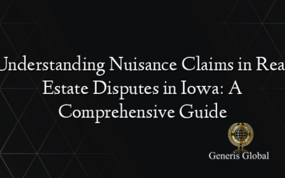 Understanding Nuisance Claims in Real Estate Disputes in Iowa: A Comprehensive Guide