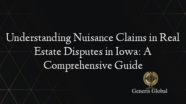 Understanding Nuisance Claims in Real Estate Disputes in Iowa: A Comprehensive Guide