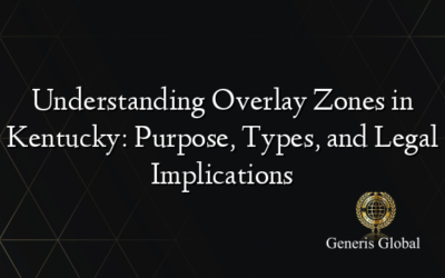 Understanding Overlay Zones in Kentucky: Purpose, Types, and Legal Implications