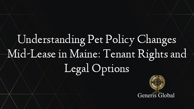 Understanding Pet Policy Changes Mid-Lease in Maine: Tenant Rights and Legal Options