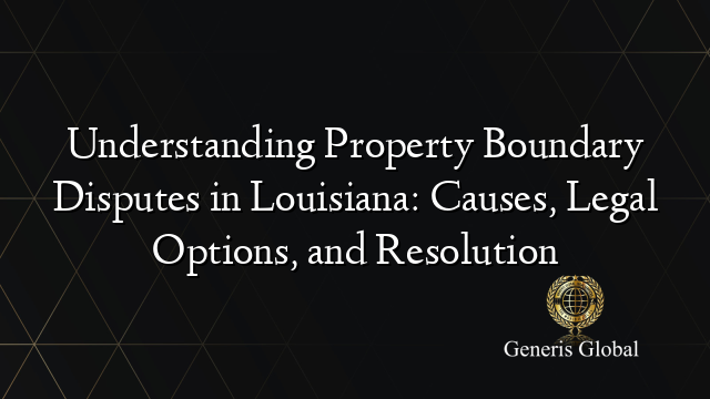 Understanding Property Boundary Disputes in Louisiana: Causes, Legal Options, and Resolution