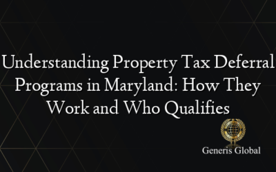 Understanding Property Tax Deferral Programs in Maryland: How They Work and Who Qualifies