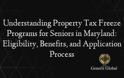 Understanding Property Tax Freeze Programs for Seniors in Maryland: Eligibility, Benefits, and Application Process