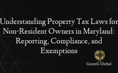 Understanding Property Tax Laws for Non-Resident Owners in Maryland: Reporting, Compliance, and Exemptions