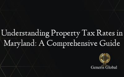 Understanding Property Tax Rates in Maryland: A Comprehensive Guide