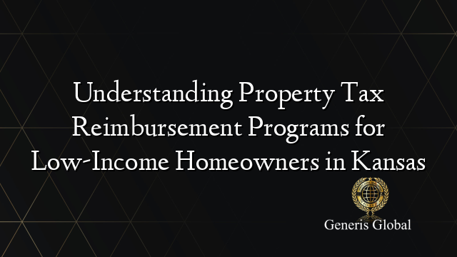 Understanding Property Tax Reimbursement Programs for Low-Income Homeowners in Kansas