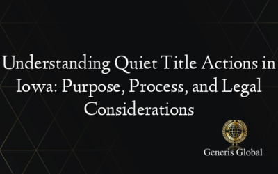 Understanding Quiet Title Actions in Iowa: Purpose, Process, and Legal Considerations