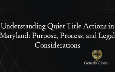 Understanding Quiet Title Actions in Maryland: Purpose, Process, and Legal Considerations