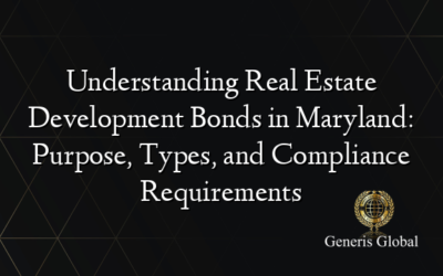 Understanding Real Estate Development Bonds in Maryland: Purpose, Types, and Compliance Requirements