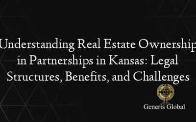 Understanding Real Estate Ownership in Partnerships in Kansas: Legal Structures, Benefits, and Challenges