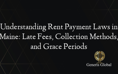 Understanding Rent Payment Laws in Maine: Late Fees, Collection Methods, and Grace Periods
