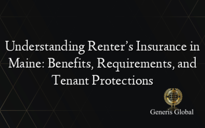 Understanding Renter’s Insurance in Maine: Benefits, Requirements, and Tenant Protections