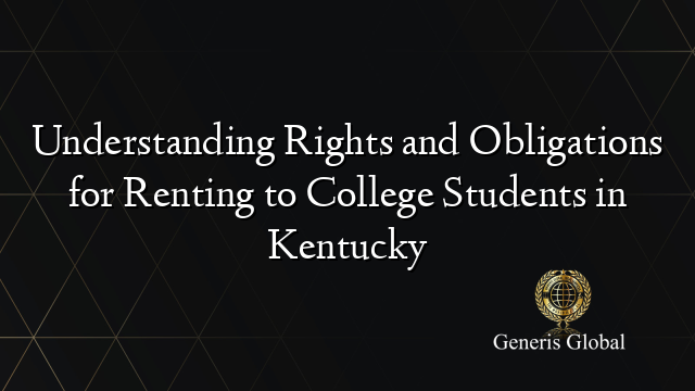 Understanding Rights and Obligations for Renting to College Students in Kentucky